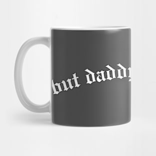 But Daddy I Love Him Mug